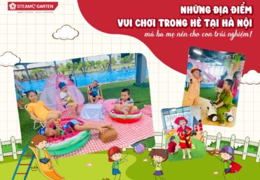 KHÁM PHÁ NHỮNG ĐỊA ĐIỂM VUI CHƠI TRONG HÈTẠI HÀ NỘI MÀ BA MẸ NÊN CHO CON TRẢI NGHIỆM